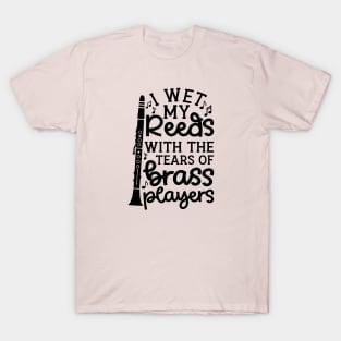 I Wet My Reed With The Tears Of Brass Players Clarinet Marching Band Cute Funny T-Shirt